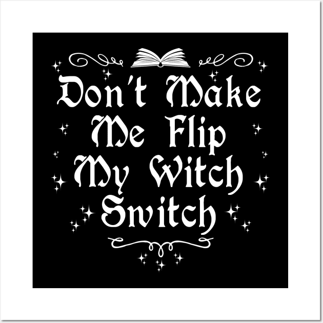 Don't  Make Me Flip My Witch Switch Wall Art by Tshirt Samurai